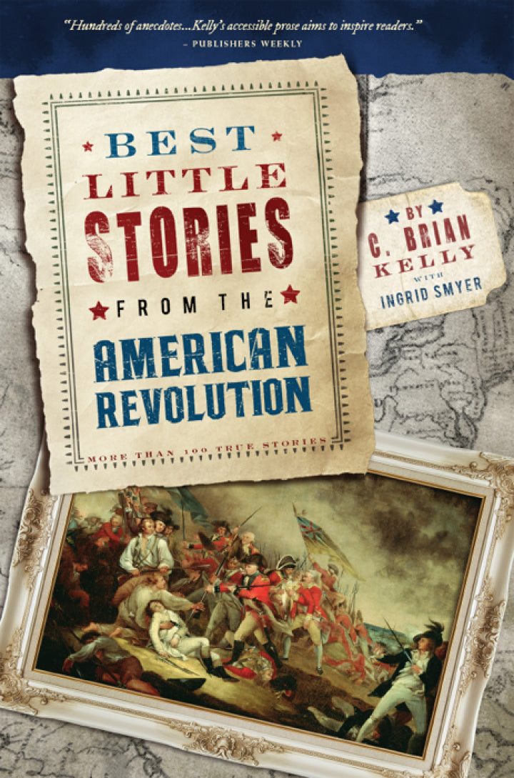 Best Little Stories from the American Revolution 2nd Edition More Than 100 True Stories